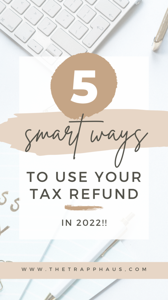 5 smart ways to use your tax refund in 2022!