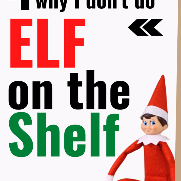 4 Honest Reasons Why I Don't Do Elf on the Shelf
