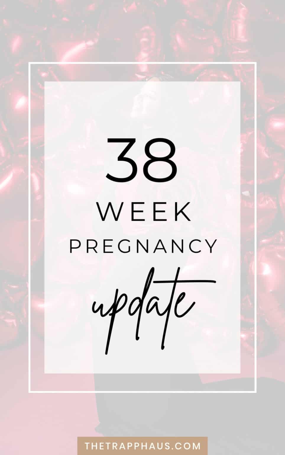 38 Week Pregnancy Update