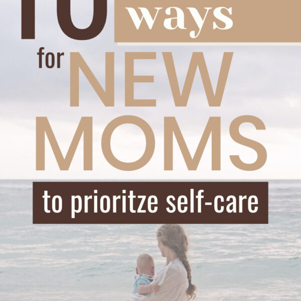 10 practical ways you can prioritize self-care as a new mom