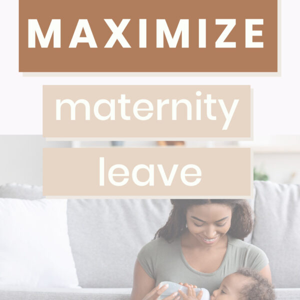 Working Moms: How To Maximize Your Maternity Leave